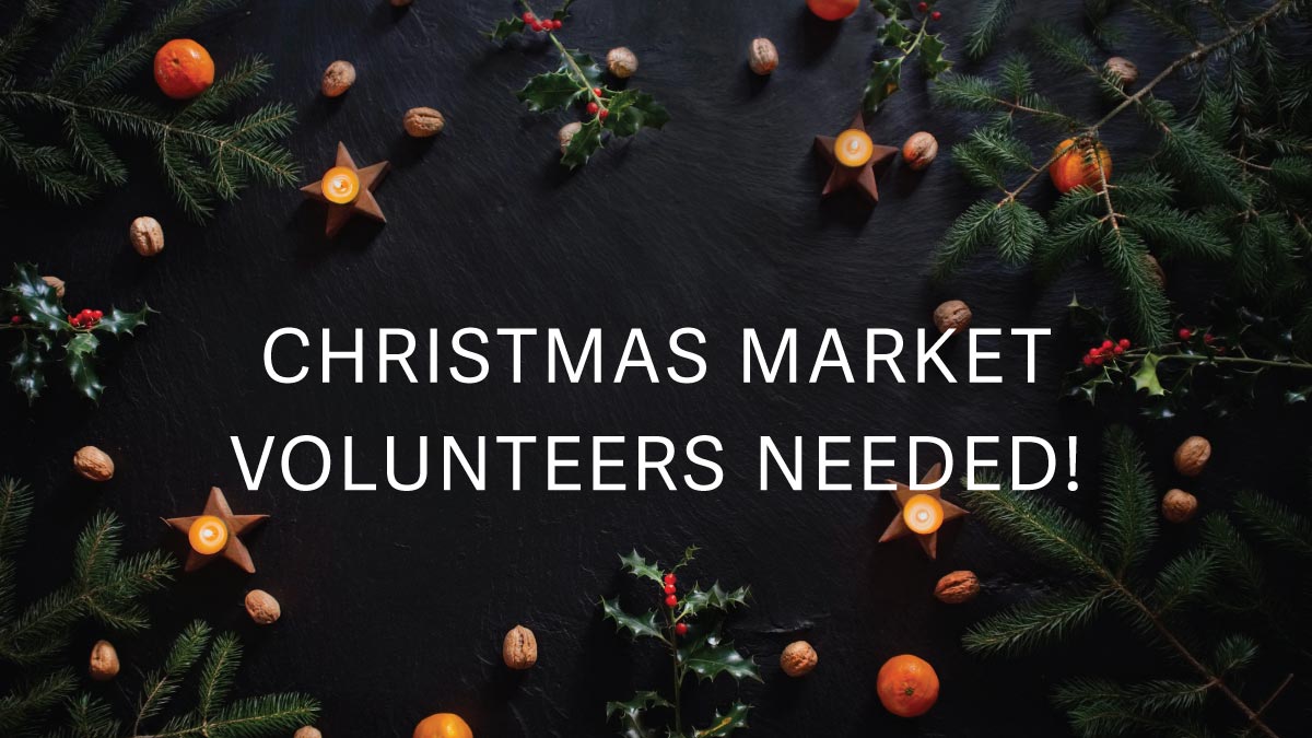 Volunteers Needed for our Christmas Market