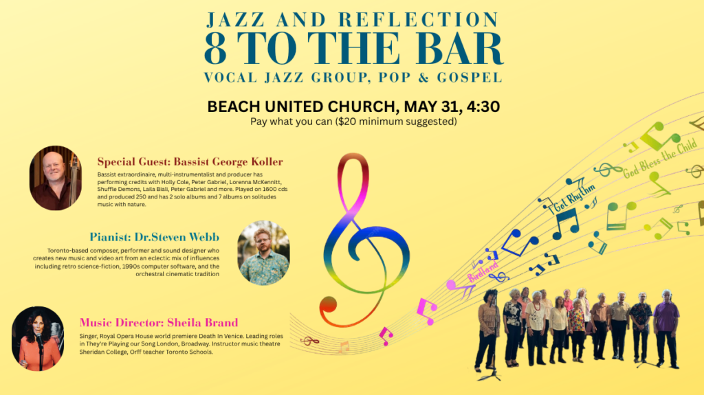 Promo image for Jazz & Reflections: “8 to the Bar” featuring the 8 to the Bar choir directed by Sheila Brand, with special guest bassist George Koller, May 31 at 4:30 pm at Beach United Church.